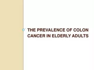 The Prevalence of Colon Cancer in Elderly Adults