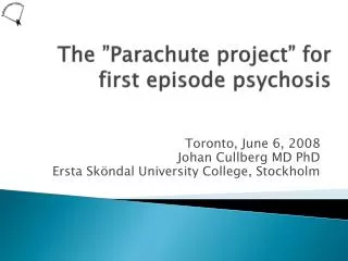 The ”Parachute project” for first episode psychosis