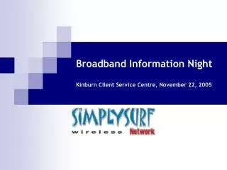 Broadband Information Night Kinburn Client Service Centre , November 22, 2005