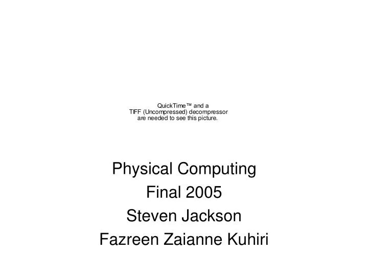 physical computing final 2005 steven jackson fazreen zaianne kuhiri