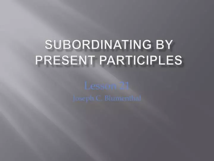subordinating by present participles