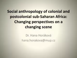 Social anthropology of colonial and postcolonial sub-Saharan Africa: Changing p erspectives on a c hanging s cene