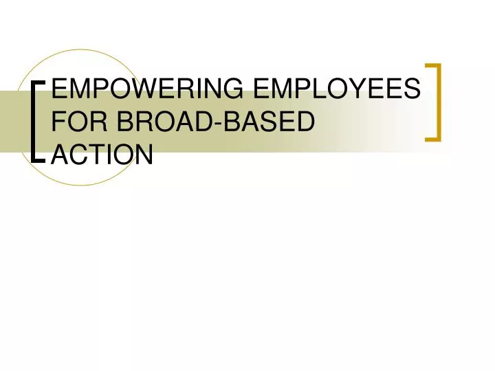 empowering employees for broad based action