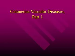Cutaneous Vascular Diseases, Part 1