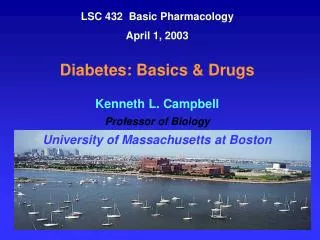 LSC 432 Basic Pharmacology April 1, 2003 Diabetes: Basics &amp; Drugs Kenneth L. Campbell Professor of Biology Univers