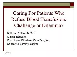 Caring For Patients Who Refuse Blood Transfusion: Challenge or Dilemma?