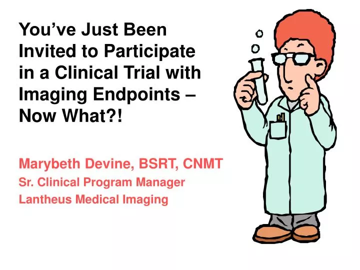 you ve just been invited to participate in a clinical trial with imaging endpoints now what