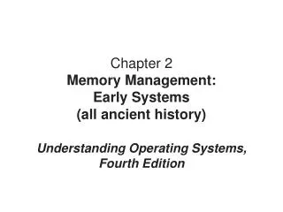Chapter 2 Memory Management: Early Systems (all ancient history)
