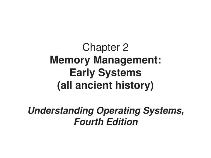 chapter 2 memory management early systems all ancient history