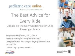 The Best Advice for Every Ride Update on the New Guidelines for Child Passenger Safety Benjamin Hoffman, MD, FAAP Associ