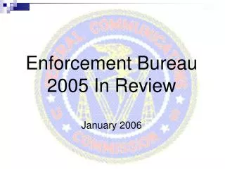 Enforcement Bureau 2005 In Review January 2006