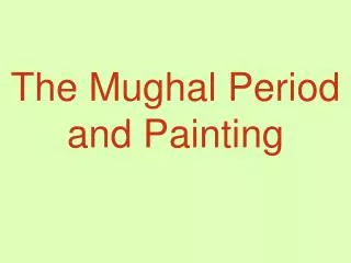 The Mughal Period and Painting