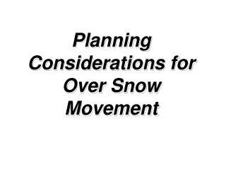 Planning Considerations for Over Snow Movement