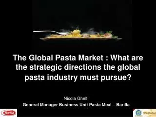 The Global Pasta Market : What are the strategic directions the global pasta industry must pursue?