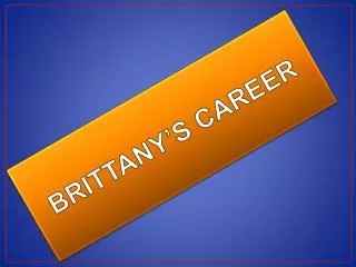BRITTANY’S CAREER