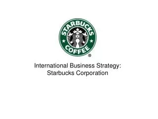 International Business Strategy: Starbucks Corporation