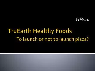 TruEarth Healthy Foods To launch or not to launch pizza?