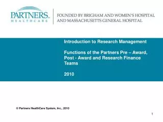 Introduction to Research Management Functions of the Partners Pre – Award, Post - Award and Research Finance Teams 2010
