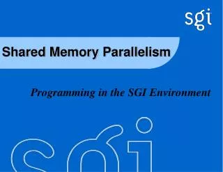 Shared Memory Parallelism
