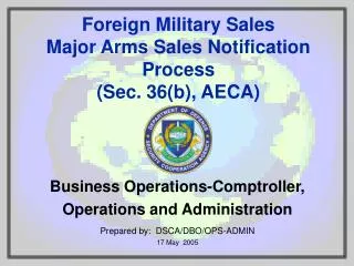 Business Operations-Comptroller, Operations and Administration Prepared by: DSCA/DBO/OPS-ADMIN 17 May 2005
