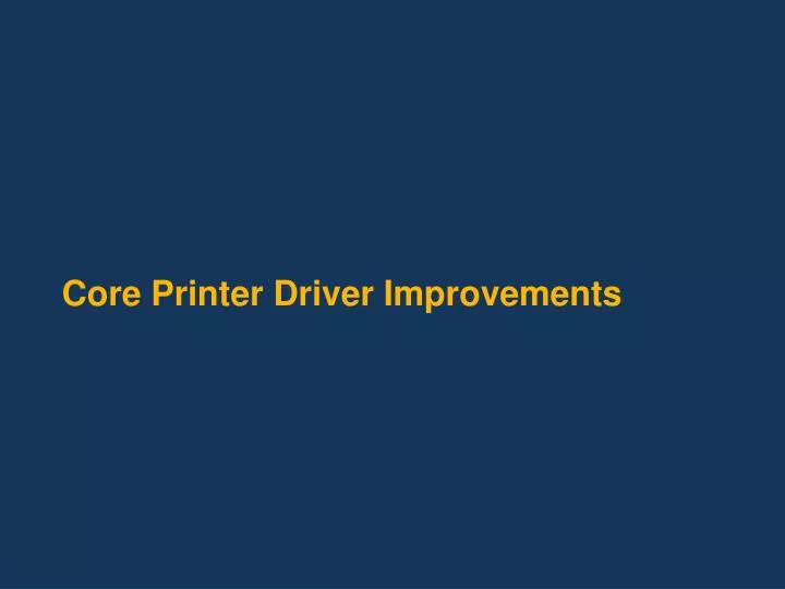 core printer driver improvements