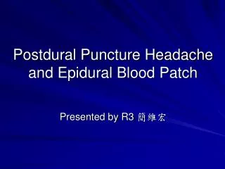Postdural Puncture Headache and Epidural Blood Patch