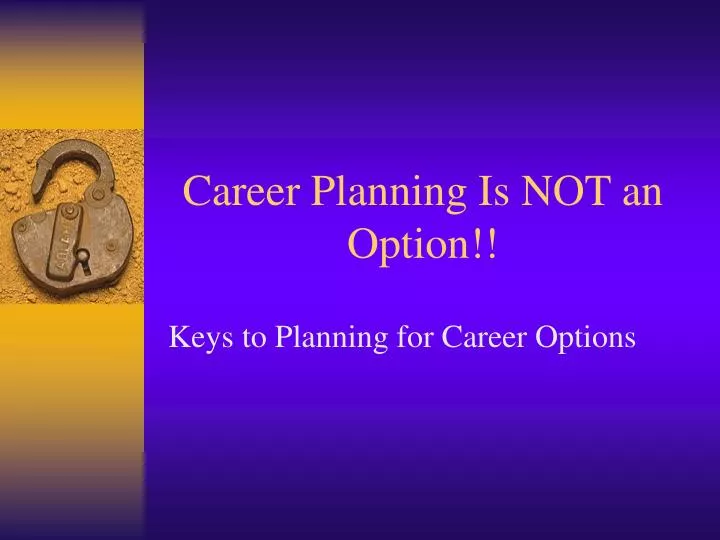 career planning is not an option