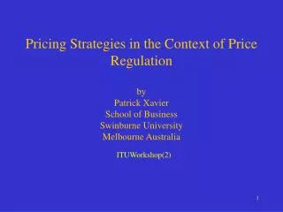 Pricing Strategies in the Context of Price Regulation by Patrick Xavier School of Business Swinburne University Melbourn