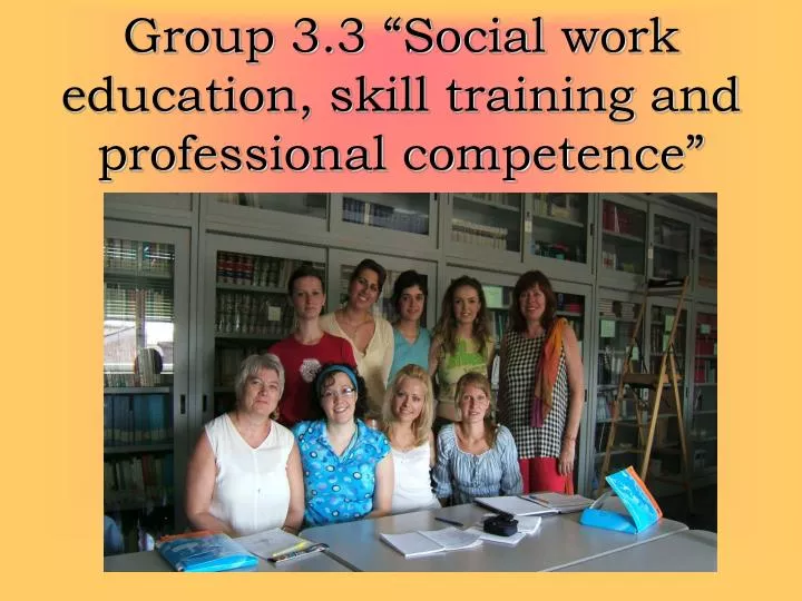 group 3 3 social work education skill training and professional competence