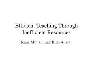 Efficient Teaching Through Inefficient Resources