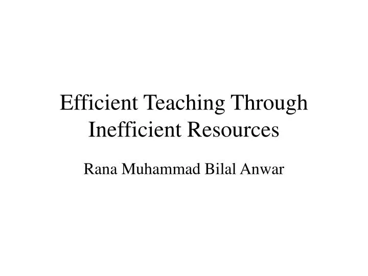 efficient teaching through inefficient resources