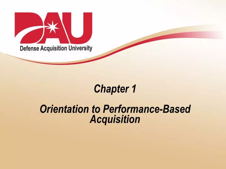 chapter 1 orientation to performance based acquisition