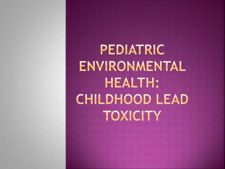 pediatric environmental health childhood lead toxicity