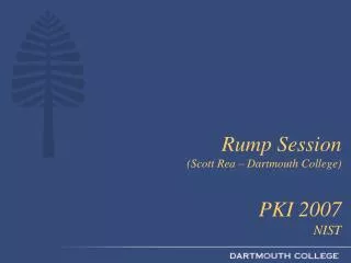 Rump Session (Scott Rea – Dartmouth College) PKI 2007 NIST