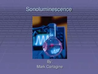 Sonoluminescence