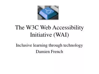 The W3C Web Accessibility Initiative (WAI)