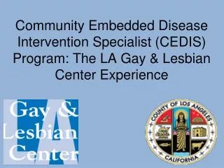 Community Embedded Disease Intervention Specialist (CEDIS) Program: The LA Gay &amp; Lesbian Center Experience