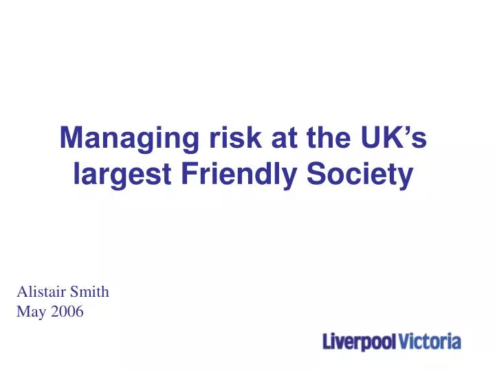 managing risk at the uk s largest friendly society