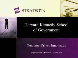 Harvard Kennedy School of Government Outcome-Driven Innovation Program Results – Providers – January 2004