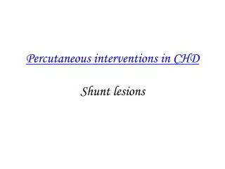 Percutaneous interventions in CHD Shunt lesions