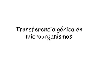 Transferencia génica en microorganismos