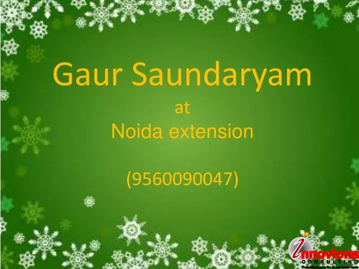 gaur saundaryam at noida extension 9560090047