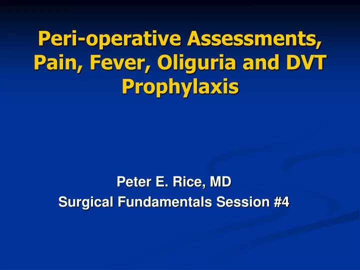 peri operative assessments pain fever oliguria and dvt prophylaxis