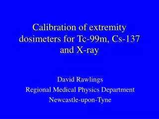 Calibration of extremity dosimeters for Tc-99m, Cs-137 and X-ray