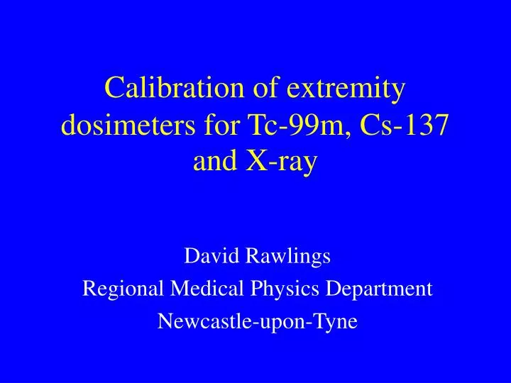 calibration of extremity dosimeters for tc 99m cs 137 and x ray