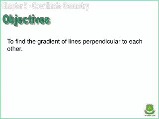 To find the gradient of lines perpendicular to each other.
