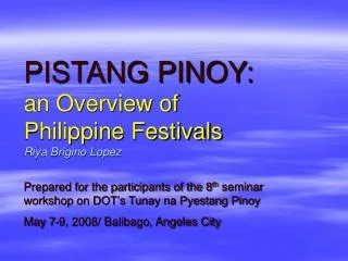PISTANG PINOY: an Overview of Philippine Festivals Riya Brigino Lopez