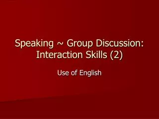 Speaking ~ Group Discussion: Interaction Skills (2)