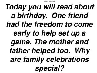 Morning Warm- Up! Today we will read about family birthday traditions. When is your birthday? Does your family have spec