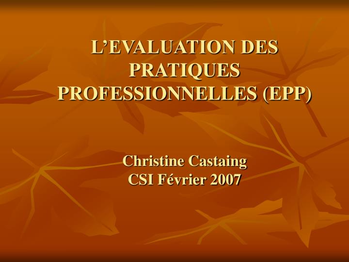 l evaluation des pratiques professionnelles epp christine castaing csi f vrier 2007
